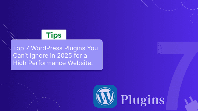 Top 7 WordPress Plugins You Can’t Ignore in 2025 Top 7 WordPress Plugins You Can’t Ignore in 2025